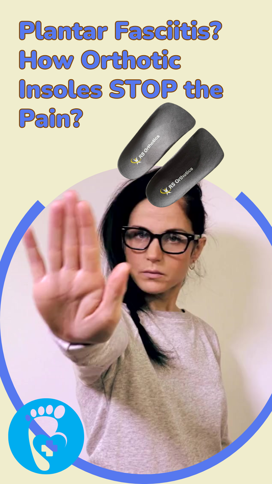 RS Orthotic Insoles - Plantar Fasciitis? How Orthotic Insoles STOP the Pain?