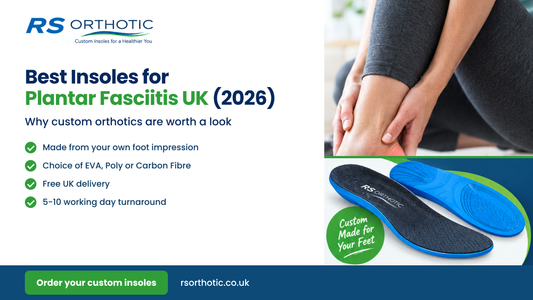 Best Insoles for Plantar Fasciitis UK (2026): Why Custom Orthotic Insoles Are Worth a Look